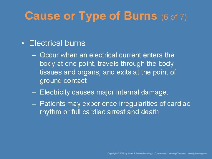 Cause or Type of Burns (6 of 7) • Electrical burns – Occur when