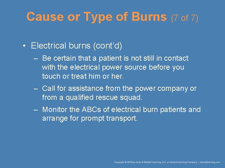 Cause or Type of Burns (7 of 7) • Electrical burns (cont’d) – Be