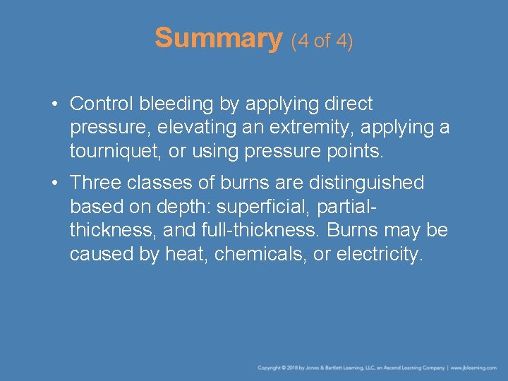 Summary (4 of 4) • Control bleeding by applying direct pressure, elevating an extremity,