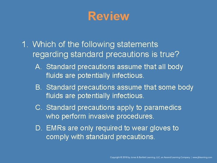 Review 1. Which of the following statements regarding standard precautions is true? A. Standard