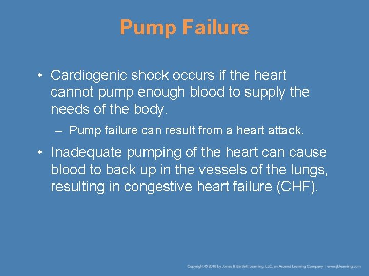 Pump Failure • Cardiogenic shock occurs if the heart cannot pump enough blood to