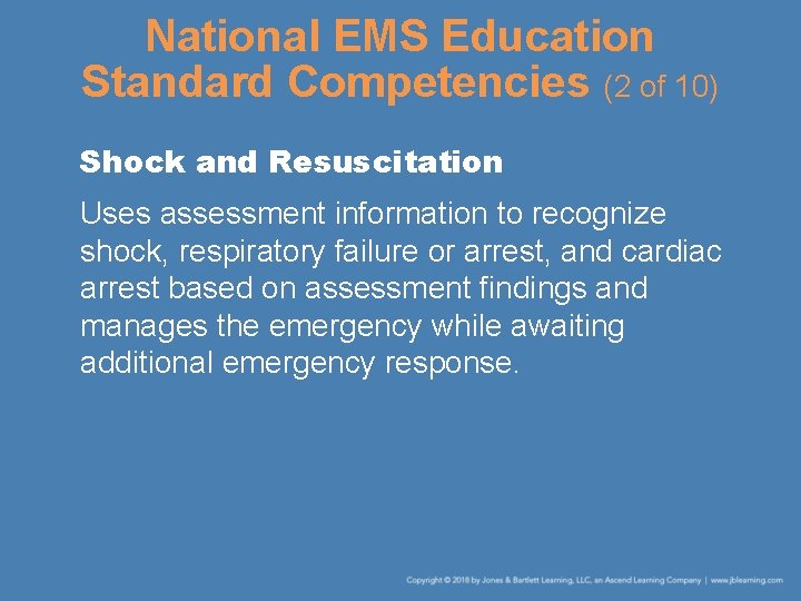 National EMS Education Standard Competencies (2 of 10) Shock and Resuscitation Uses assessment information