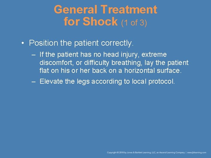 General Treatment for Shock (1 of 3) • Position the patient correctly. – If