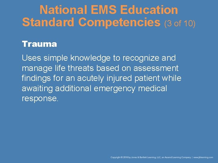 National EMS Education Standard Competencies (3 of 10) Trauma Uses simple knowledge to recognize