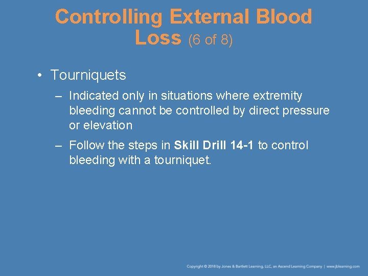 Controlling External Blood Loss (6 of 8) • Tourniquets – Indicated only in situations
