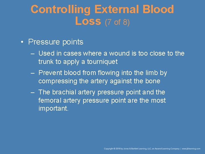 Controlling External Blood Loss (7 of 8) • Pressure points – Used in cases