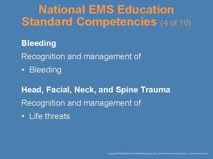 National EMS Education Standard Competencies (4 of 10) Bleeding Recognition and management of •