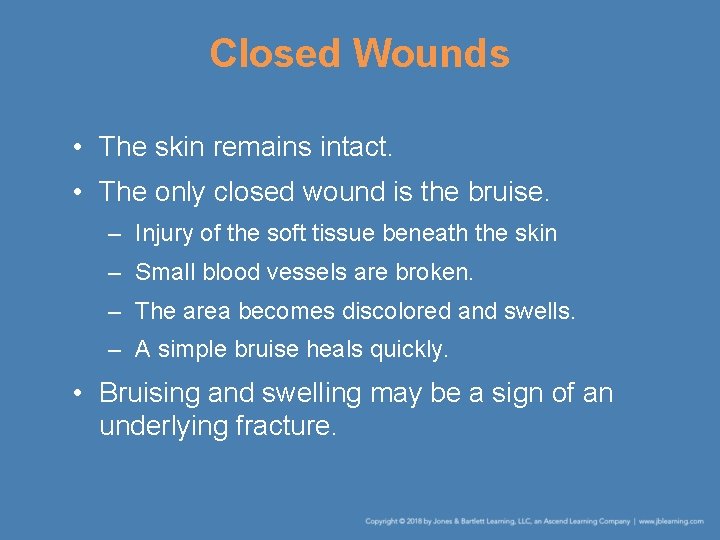 Closed Wounds • The skin remains intact. • The only closed wound is the