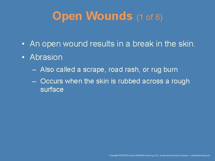 Open Wounds (1 of 8) • An open wound results in a break in