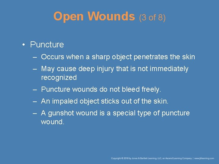 Open Wounds (3 of 8) • Puncture – Occurs when a sharp object penetrates
