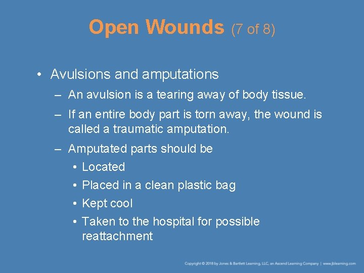 Open Wounds (7 of 8) • Avulsions and amputations – An avulsion is a