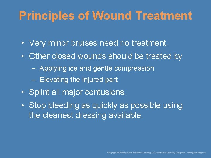 Principles of Wound Treatment • Very minor bruises need no treatment. • Other closed