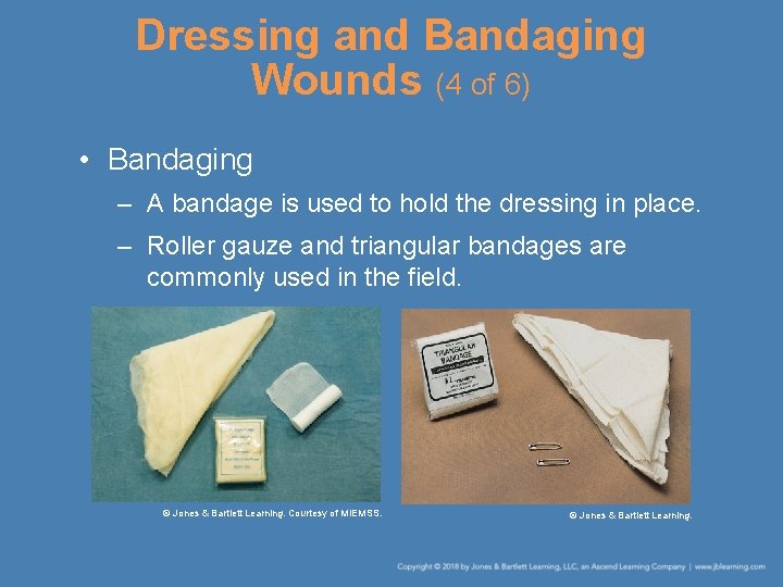 Dressing and Bandaging Wounds (4 of 6) • Bandaging – A bandage is used