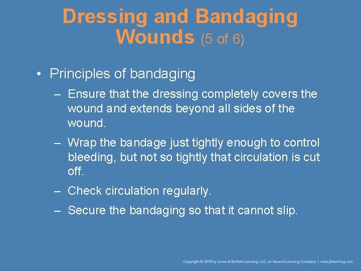 Dressing and Bandaging Wounds (5 of 6) • Principles of bandaging – Ensure that