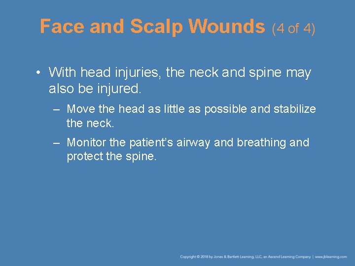 Face and Scalp Wounds (4 of 4) • With head injuries, the neck and