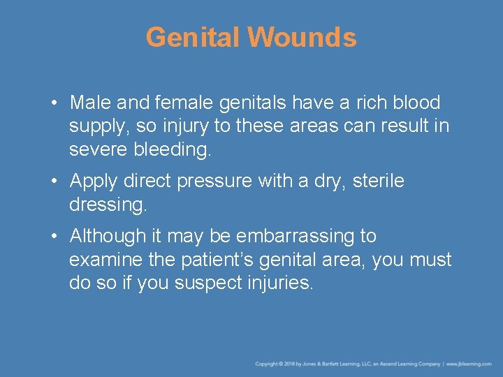 Genital Wounds • Male and female genitals have a rich blood supply, so injury