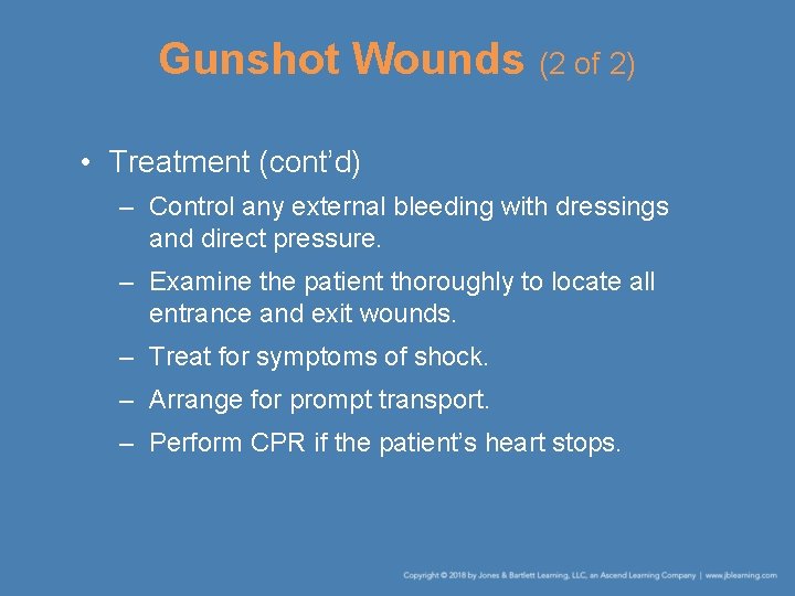 Gunshot Wounds (2 of 2) • Treatment (cont’d) – Control any external bleeding with