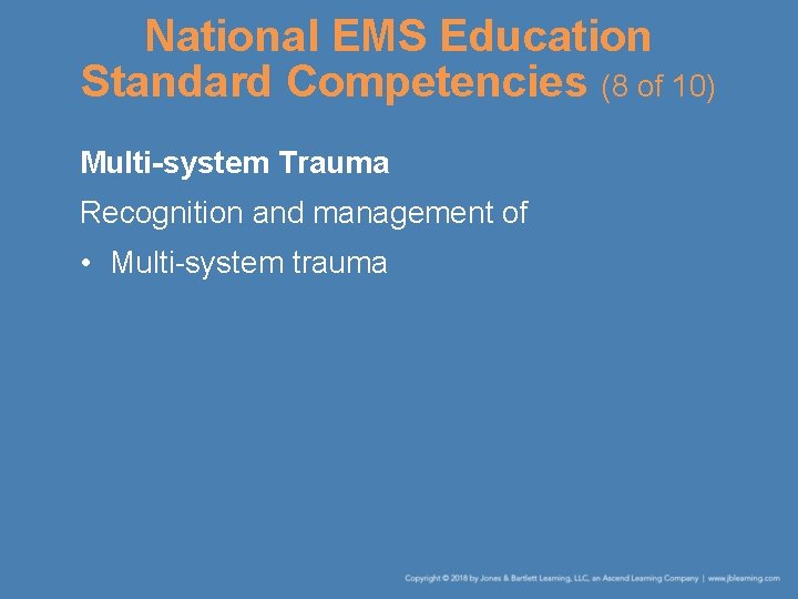 National EMS Education Standard Competencies (8 of 10) Multi-system Trauma Recognition and management of