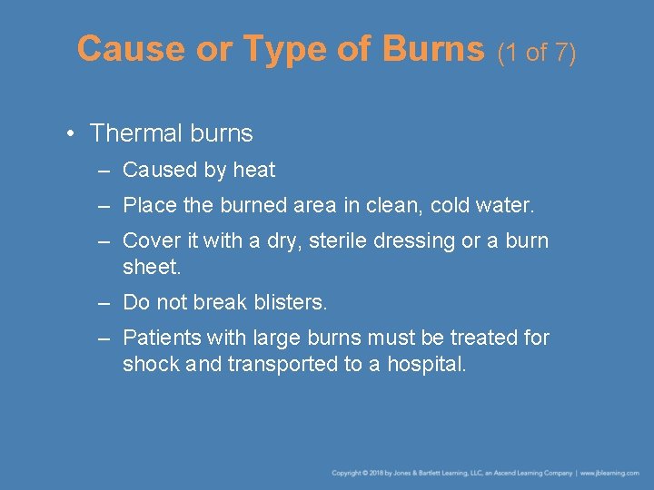 Cause or Type of Burns (1 of 7) • Thermal burns – Caused by