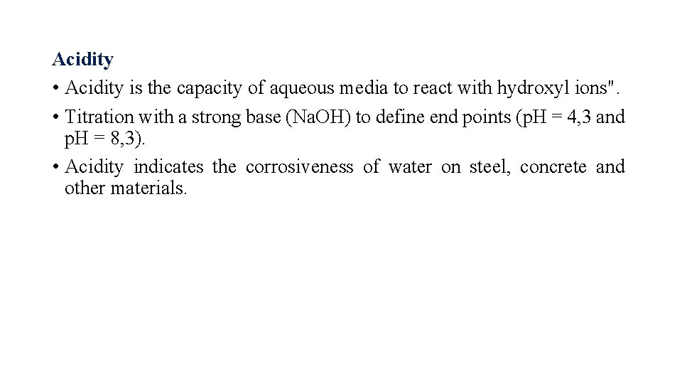 Acidity • Acidity is the capacity of aqueous media to react with hydroxyl ions".