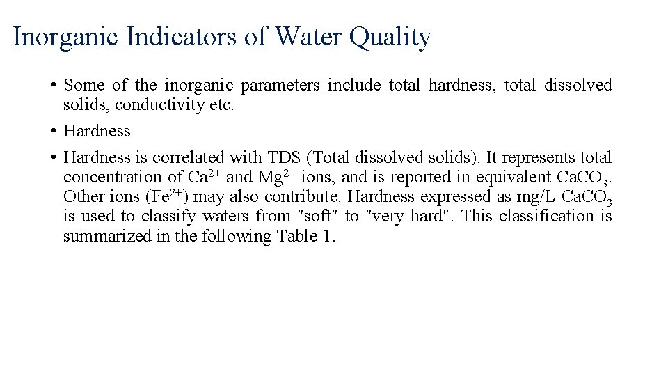 Inorganic Indicators of Water Quality • Some of the inorganic parameters include total hardness,