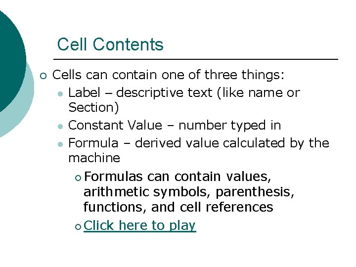 Cell Contents ¡ Cells can contain one of three things: l Label – descriptive Cell Contents ¡ Cells can contain one of three things: l Label – descriptive