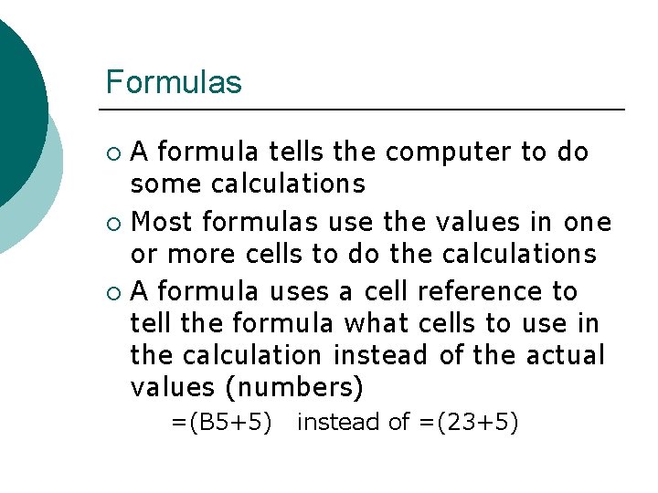 Formulas A formula tells the computer to do some calculations ¡ Most formulas use