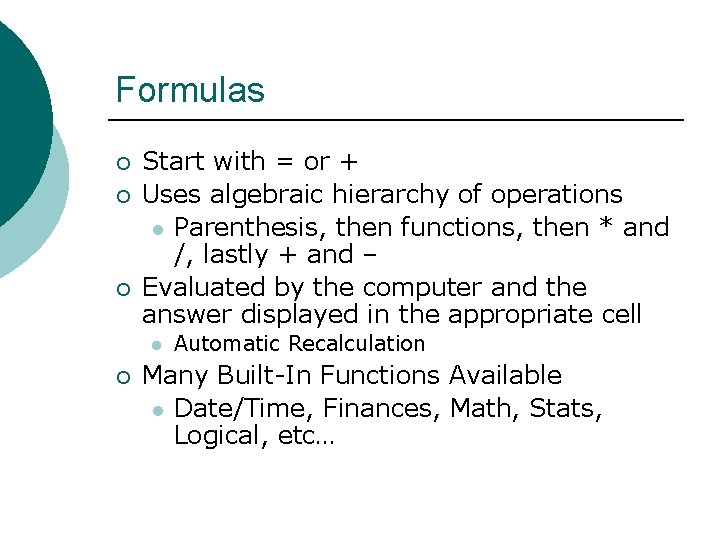 Formulas ¡ ¡ ¡ Start with = or + Uses algebraic hierarchy of operations