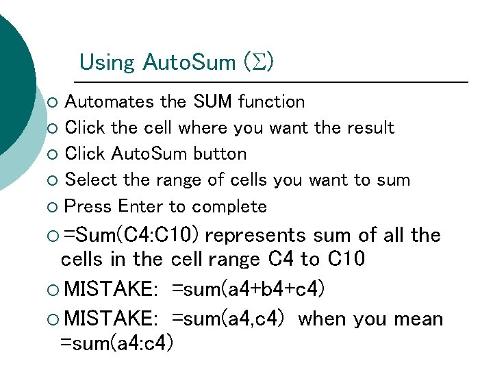 Using Auto. Sum ( ) Automates the SUM function ¡ Click the cell where