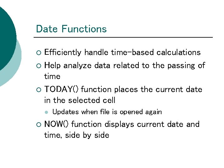 Date Functions Efficiently handle time-based calculations ¡ Help analyze data related to the passing