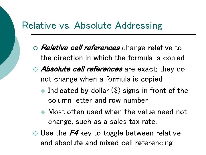 Relative vs. Absolute Addressing ¡ ¡ ¡ Relative cell references change relative to the