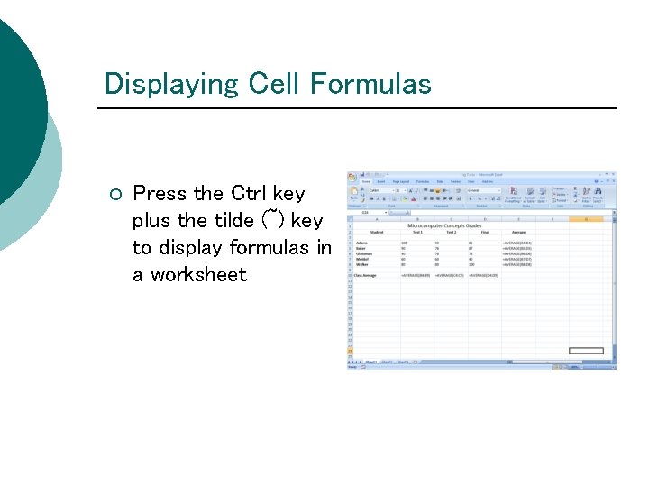 Displaying Cell Formulas ¡ Press the Ctrl key plus the tilde (~) key to