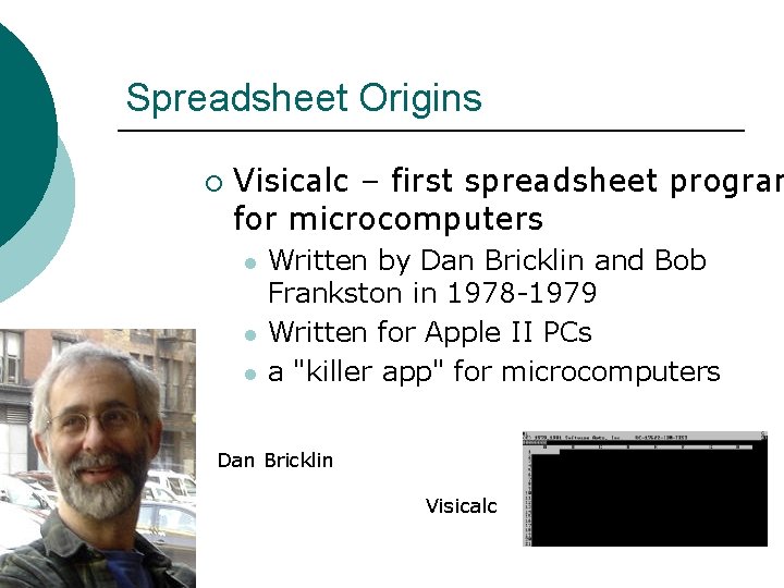 Spreadsheet Origins ¡ Visicalc – first spreadsheet program for microcomputers l l l Written