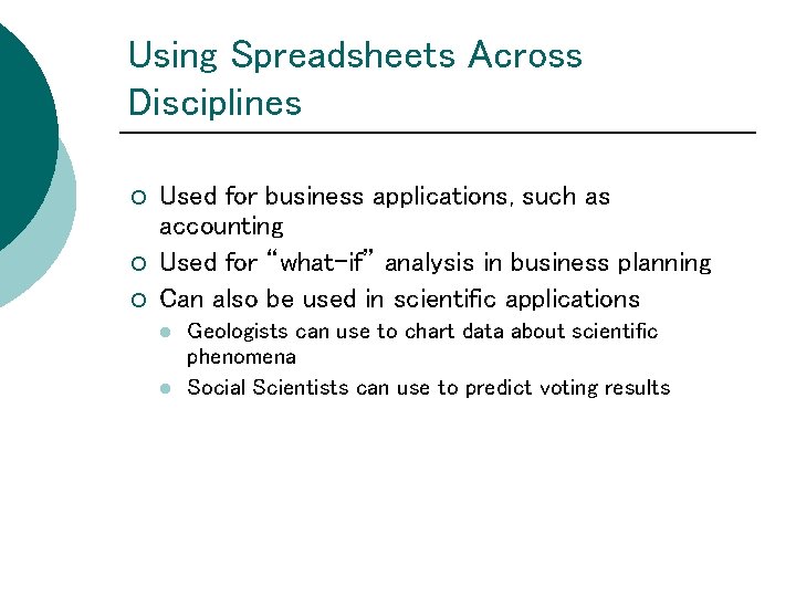 Using Spreadsheets Across Disciplines ¡ ¡ ¡ Used for business applications, such as accounting Using Spreadsheets Across Disciplines ¡ ¡ ¡ Used for business applications, such as accounting