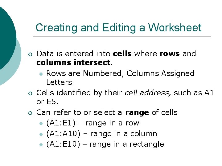 Creating and Editing a Worksheet ¡ ¡ ¡ Data is entered into cells where