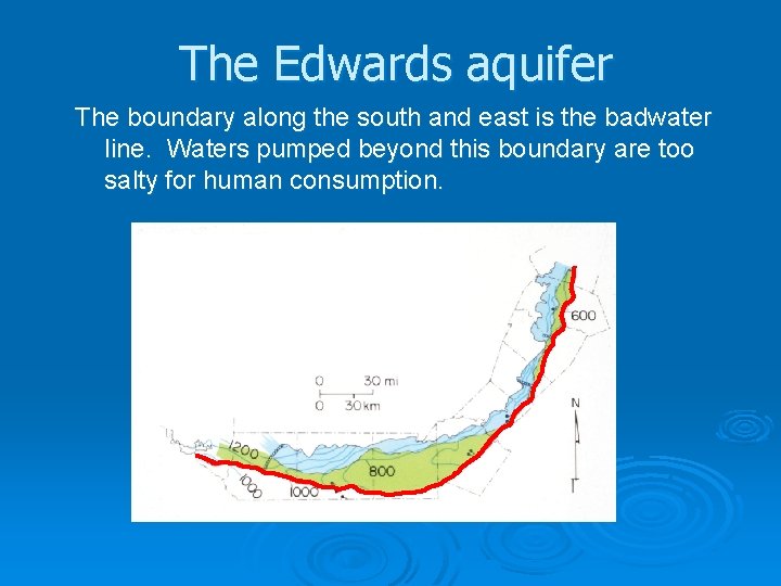 The Edwards aquifer The boundary along the south and east is the badwater line.