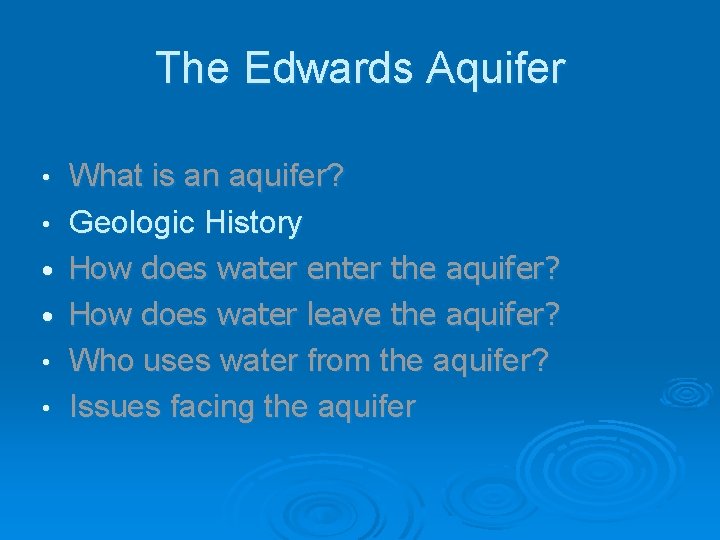 The Edwards Aquifer • • • What is an aquifer? Geologic History How does