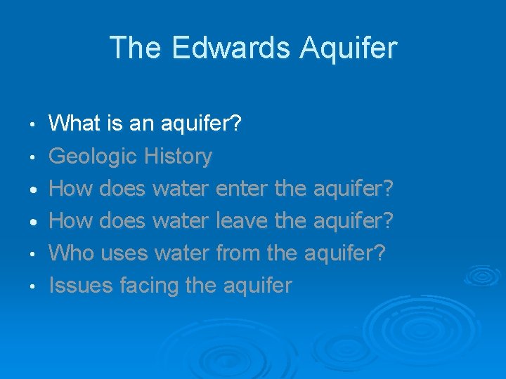 The Edwards Aquifer • • • What is an aquifer? Geologic History How does