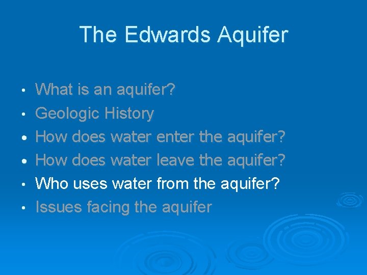 The Edwards Aquifer • • • What is an aquifer? Geologic History How does