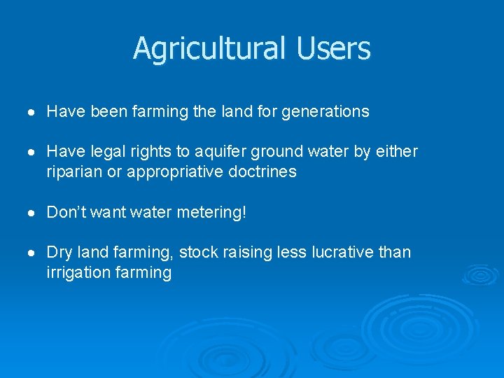 Agricultural Users Have been farming the land for generations Have legal rights to aquifer