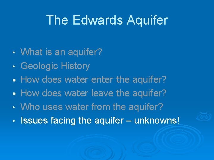 The Edwards Aquifer • • • What is an aquifer? Geologic History How does