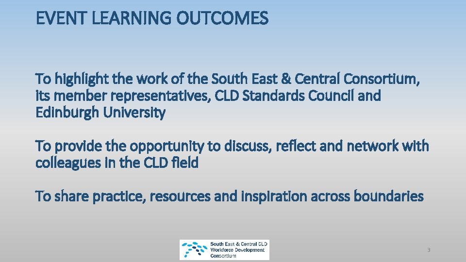 EVENT LEARNING OUTCOMES To highlight the work of the South East & Central Consortium,