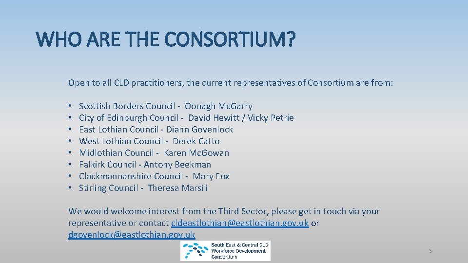 WHO ARE THE CONSORTIUM? Open to all CLD practitioners, the current representatives of Consortium