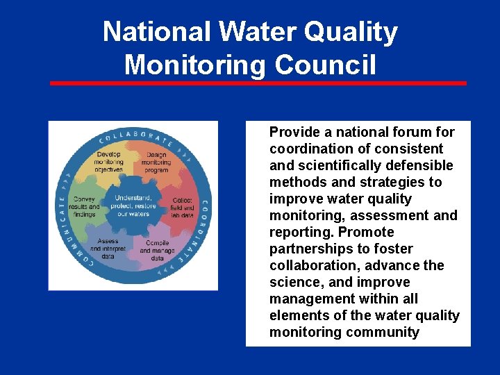 National Water Quality Monitoring Council Provide a national forum for coordination of consistent and