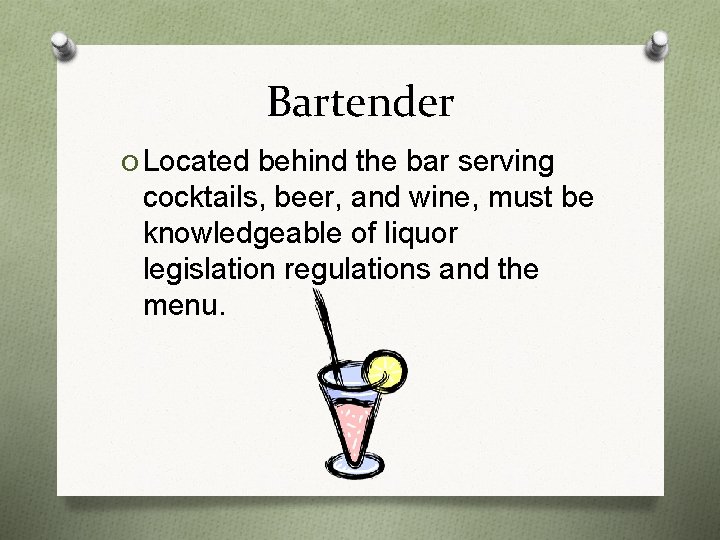 Bartender O Located behind the bar serving cocktails, beer, and wine, must be knowledgeable