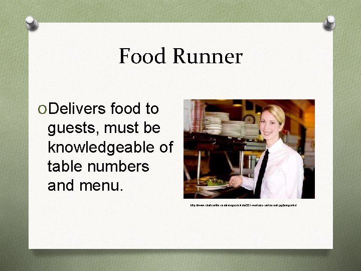 Food Runner O Delivers food to guests, must be knowledgeable of table numbers and