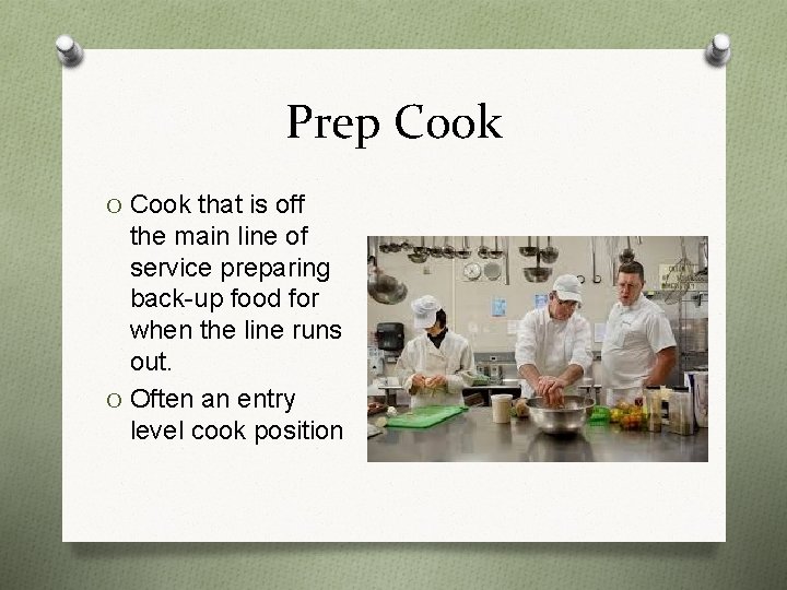 Prep Cook O Cook that is off the main line of service preparing back-up