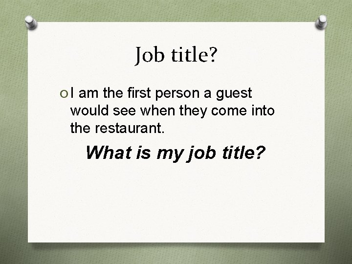 Job title? O I am the first person a guest would see when they