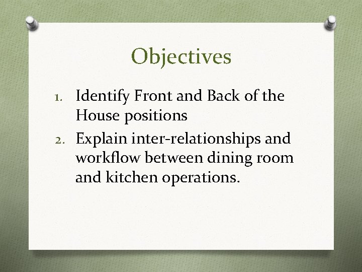 Objectives 1. Identify Front and Back of the House positions 2. Explain inter-relationships and