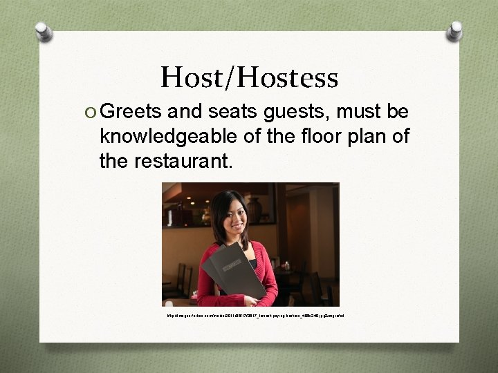 Host/Hostess O Greets and seats guests, must be knowledgeable of the floor plan of